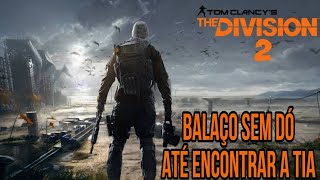 BALAÇO SEM DÓ NA TIA! - The Division 2