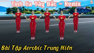 Tình Ca Tây Bắc | Bài Tập Aerobic Trung Niên - Giúp Chống Thoái Hóa, Hết Đau Lưng, Vai // Bích Luyện