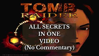 Tomb Raider 1 Secrets - ALL Secrets in One Video!