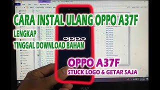 SOLUSI OPPO A37F STUCK LOGO & GETAR SAJA, #instalulangOppo