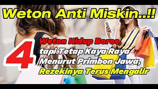 4 WETON HIDUP BOROS TAPI TETAP KAYA RAYA MENURUT PRIMBON JAWA,REZEKINYA TERUS MENGALIR..!!!