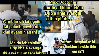 Doctor in a Damlo ati hlum Leh ta..Drip an khai avangin a thih phah ..Hetiang tawng hi an tam hle 😱😠