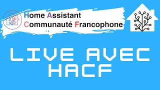 LIVE Home Assistant Communauté francophone (HACF)