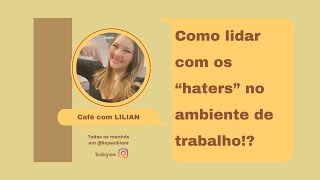 Como lidar com os “haters” no ambiente de trabalho!?