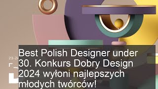 Najlepsi Młodzi Projektanci w Polsce! Konkurs Dobry Design 2024