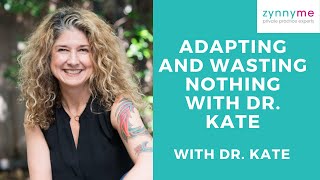 Adapting and Wasting Nothing with Dr. Kate