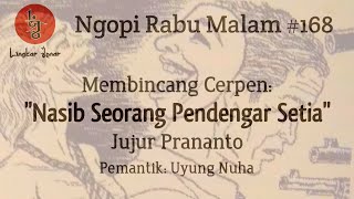 Nasib Seorang Pendengar Setia | Cerpen Jujur Prananto | Ngopi Rabu Malam #168 | Lingkar Jenar