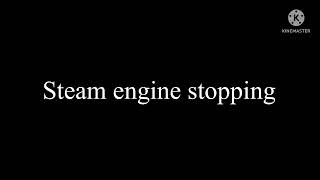 Steam engine stopping