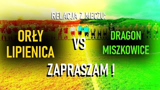 PIERWSZY MECZ RUNDY WIOSENNEJ B KLASY ORŁY LIPIENICA - DRAGON MISZKOWICE