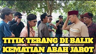 BANG REY MENEMUKAN BUKTI DESAS DESUS SIAPA DIBALIK  TEWASNYA ABAH JAROT MULAI ADA TITIK TERANG