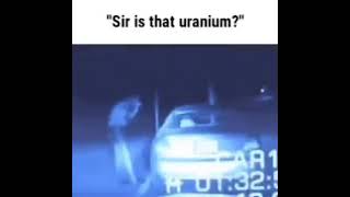 Sir is that Uranium