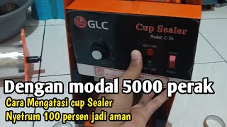 Cara mengatasi mesin cup Sealer nyetrum