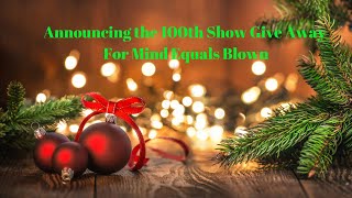 Mind Equals Blown 100th Show Give Away Announcement.  Watch to see how to enter!