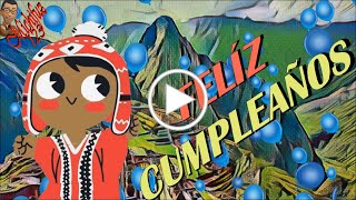 Feliz Cumpleaños, desde Machupicchu - Cusco - Perú, videos para ocasiones especiales