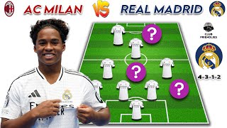 🔴 REAL MADRID VS AC MILAN🔥 | REAL MADRID POSSIBLE LINE UP ~ CLUB FRIENDLIES 24/25 ENDRICK DEBUT