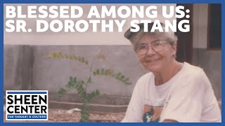 Blessed Among Us: Sr. Dorothy Stang