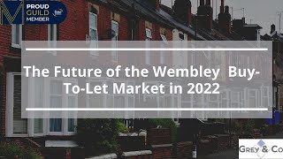 The Future of the Wembley  Buy-To-Let Market in 2022🏡