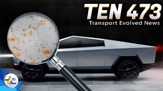 Transport Evolved News TEN Episode 473: Cybertrucks Aren't REALLY Rusting...