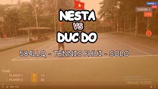 Nesta 🆚 Duc Do 🎾 584Llq - Tennis Phui - Solo