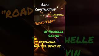 #roadconstruction off upcoming EP #roadtrip by #Nichellecolvin featuring #walterbeasley