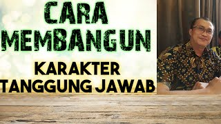 CARA MEMBANGUN KARAKTER BERTANGGUNG JAWAB