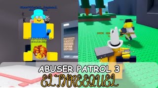 PMEBGE | Abuser Patrol 3  E L  T H R E E Q U E L