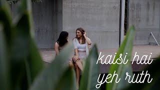 Kaisi Hai Yeh Ruth Dance Cover ft. Shruti Sinha & Kanika Sharma