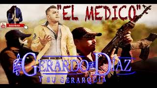 GERARDO DIAZ Y SU GERARQUIA   CORRIDO EL MEDICO