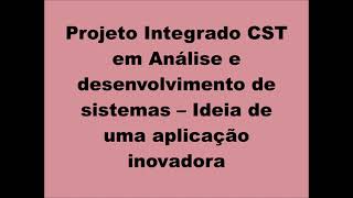 Projeto Integrado CST em Análise e desenvolvimento de sistemas – Ideia de uma aplicação inovadora