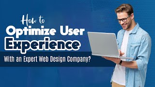 How to Optimize User Experience of a Website with an Expert Web Design Company | RichestSoft