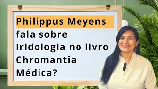 Philippus Meyens fala sobre Iridologia no livro Chromantia Médica?