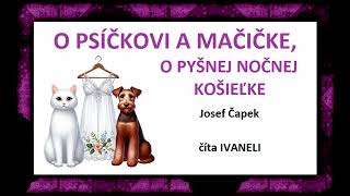 Josef Čapek - O PSÍČKOVI A MAČIČKE, O PYŠNEJ NOČNEJ KOŠIEĽKE (audio rozprávka)