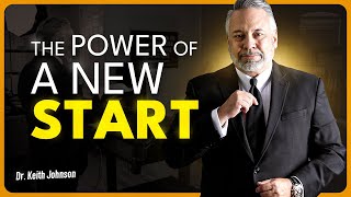 The Power of a New Start | Dr. Keith Johnson