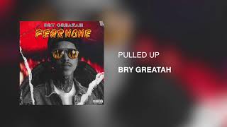 Bry Greatah - Pulled Up (Audio)