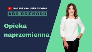 Opieka naprzemienna - wszystko co warto o niej wiedzieć