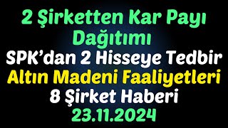 2 Şirketten Kar Payı Dağıtımı SPK’dan 2 Hisseye Tedbir - Altın Madeni- 8 Şirket Haberi #borsa #hisse