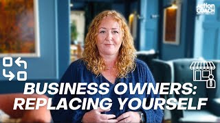 Business Owners | Replacing Yourself in Your Business