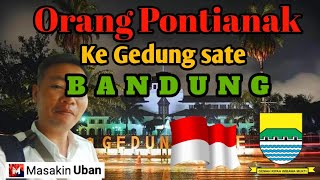 Perjalanan dari Pontianak-Bogor-Bandung Ke GEDUNG SATE @masakinuban