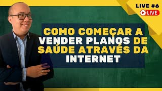 Como dar os primeiros passos para começar a vender Planos de Saúde diariamente através da Internet