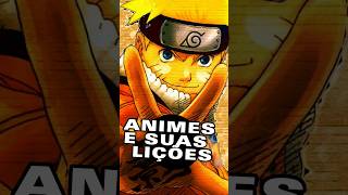 As Lições que aprendemos com os animes #animes #shorts #narutoshippuden