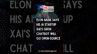 Elon Musk Says His AI Startup xAI's Grok Chatbot Will Go Open-Source