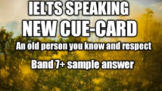 IELTS NEW CUE-CARD-Describe an old person you know and respect.Band 7+ sample answer.