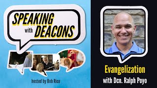 Speaking with Deacons Ep. 3: Evangelization with Dcn. Ralph Poyo