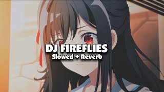 DJ FIREFLIES ( Slowed + Reverb ) 🎧