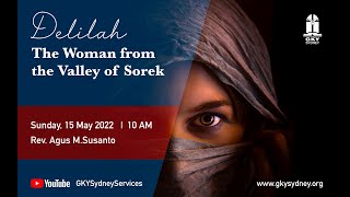 Delilah Woman From The Valley of Sorek 15/05/2022 - Rev. Agus M Susanto | INDONESIA ENGLISH SERMON