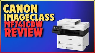 Canon Color imageCLASS MF741Cdw | 2024 Complete Guide