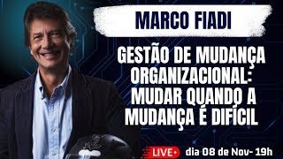 MARCO FIADI: GESTÃO DE MUDANÇA ORGANIZACIONAL