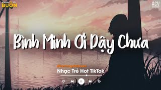 Bình Minh Ơi Dậy Chưa Cafe Sáng Với Tôi - Ai Chung Tình Được Mãi, Ải Hồng Nhan, Trả Cho Em TikTok