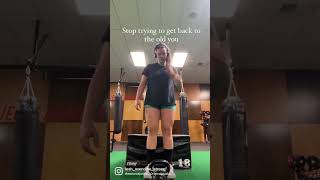 Stop trying to get back to the old you | fitness motivation