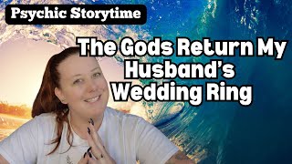 Psychic Storytime: The Gods Returned my Husband's Wedding Ring (AND MORE)